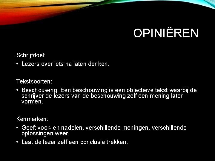 OPINIËREN Schrijfdoel: • Lezers over iets na laten denken. Tekstsoorten: • Beschouwing. Een beschouwing