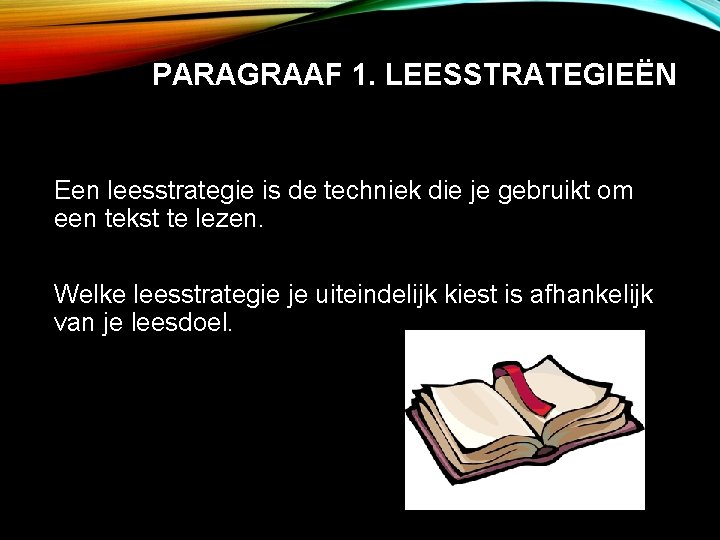 PARAGRAAF 1. LEESSTRATEGIEËN Een leesstrategie is de techniek die je gebruikt om een tekst