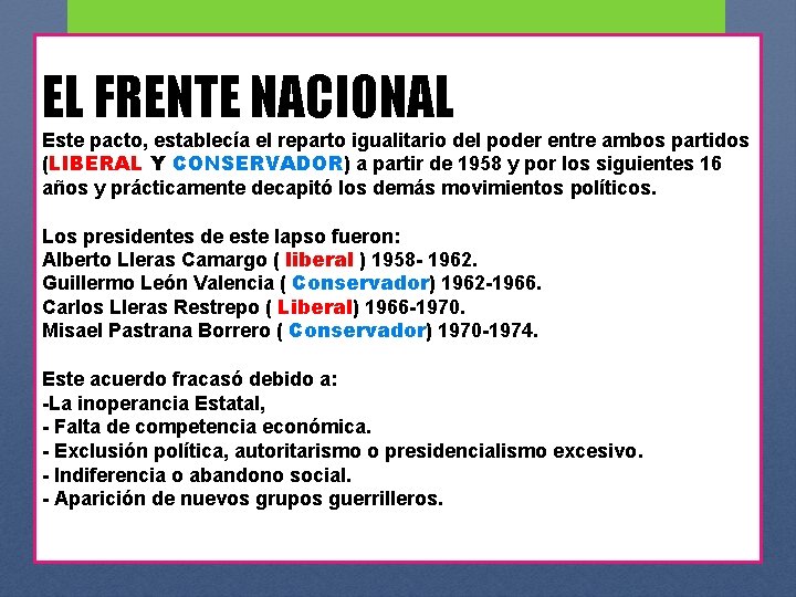 EL FRENTE NACIONAL Este pacto, establecía el reparto igualitario del poder entre ambos partidos