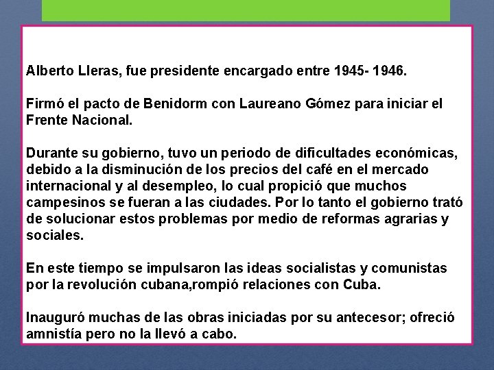 Alberto Lleras, fue presidente encargado entre 1945 - 1946. Firmó el pacto de Benidorm