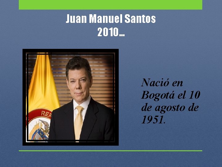 Juan Manuel Santos 2010… Nació en Bogotá el 10 de agosto de 1951. 