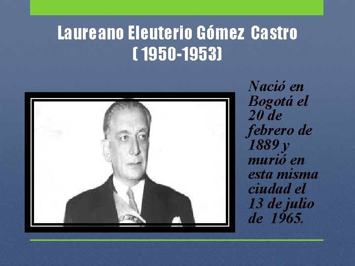 Laureano Eleuterio Gómez Castro ( 1950 -1953) Nació en Bogotá el 20 de febrero