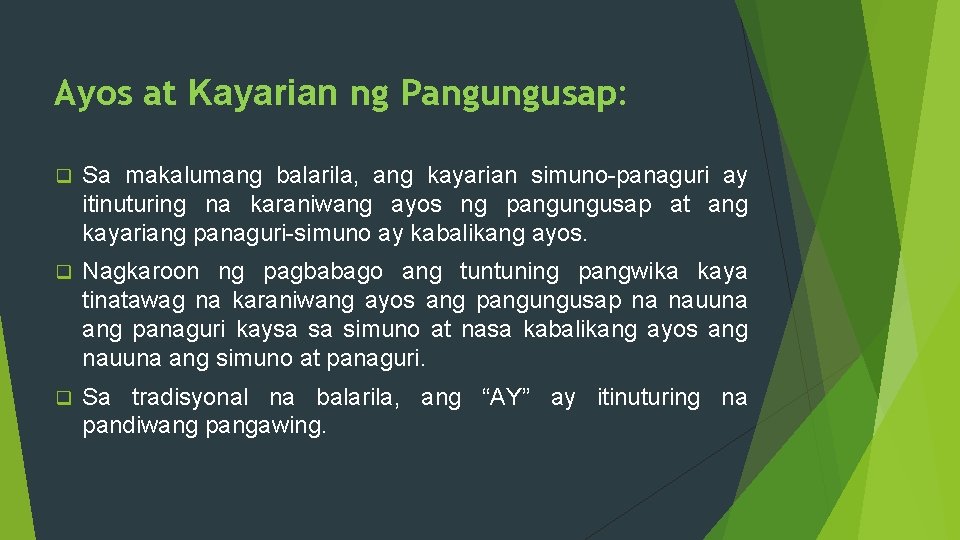 Ayos at Kayarian ng Pangungusap: q Sa makalumang balarila, ang kayarian simuno-panaguri ay itinuturing