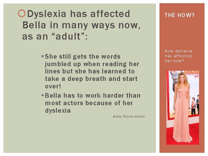  Dyslexia has affected Bella in many ways now, as an “adult”: § She