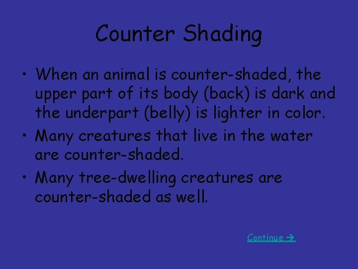 Counter Shading • When an animal is counter-shaded, the upper part of its body