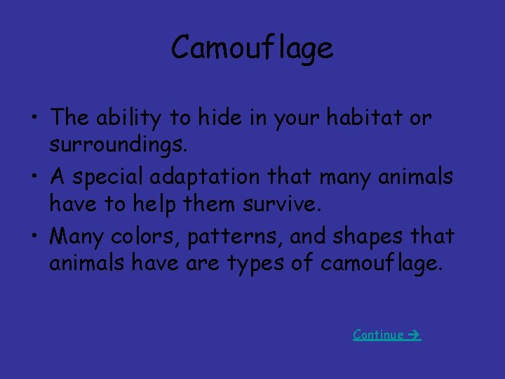 Camouflage • The ability to hide in your habitat or surroundings. • A special