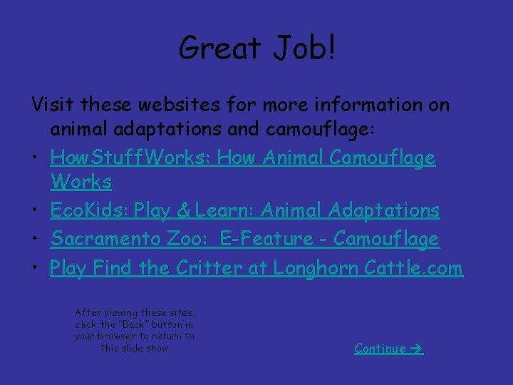 Great Job! Visit these websites for more information on animal adaptations and camouflage: •