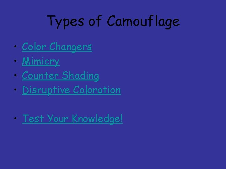 Types of Camouflage • • Color Changers Mimicry Counter Shading Disruptive Coloration • Test