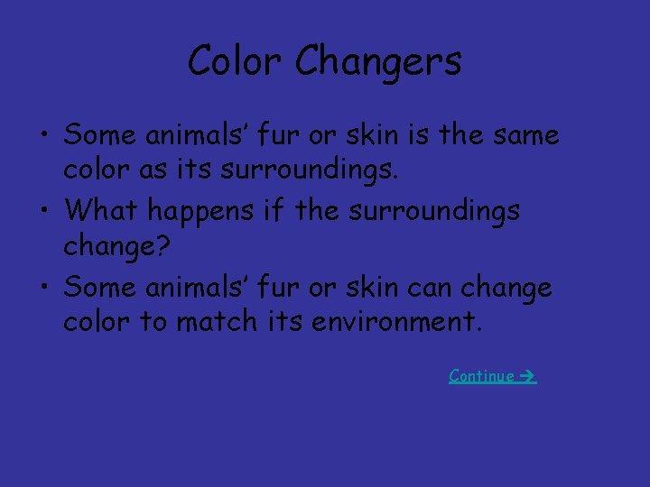Color Changers • Some animals’ fur or skin is the same color as its