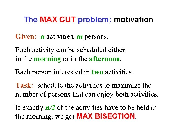 The MAX CUT problem: motivation Given: n activities, m persons. Each activity can be