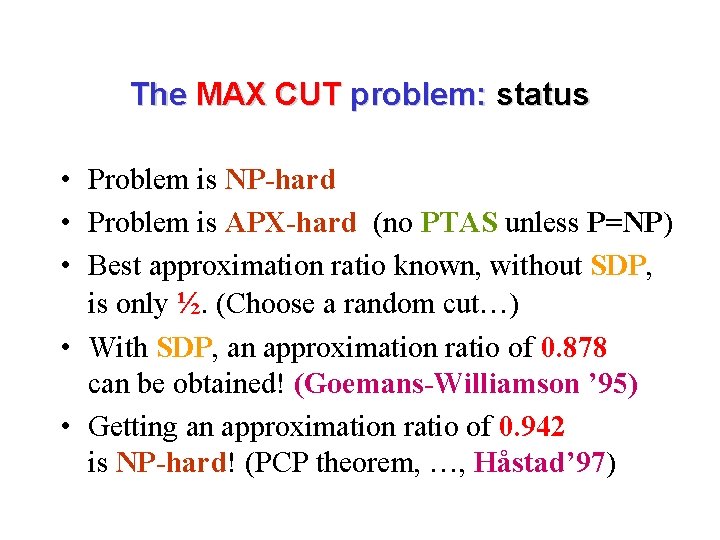 The MAX CUT problem: status • Problem is NP-hard • Problem is APX-hard (no