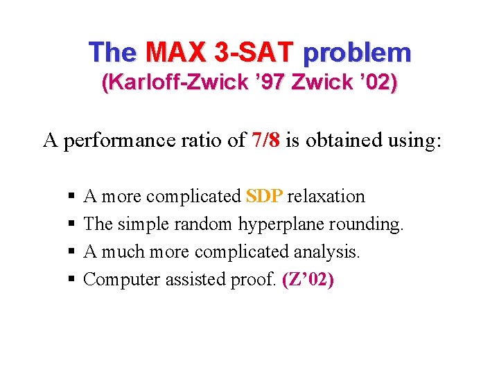 The MAX 3 -SAT problem (Karloff-Zwick ’ 97 Zwick ’ 02) A performance ratio