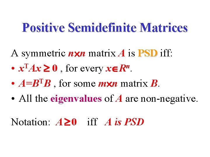 Positive Semidefinite Matrices A symmetric n n matrix A is PSD iff: • x.