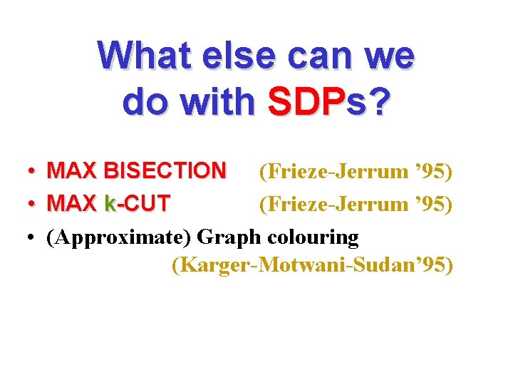 What else can we do with SDPs? • MAX BISECTION (Frieze-Jerrum ’ 95) •