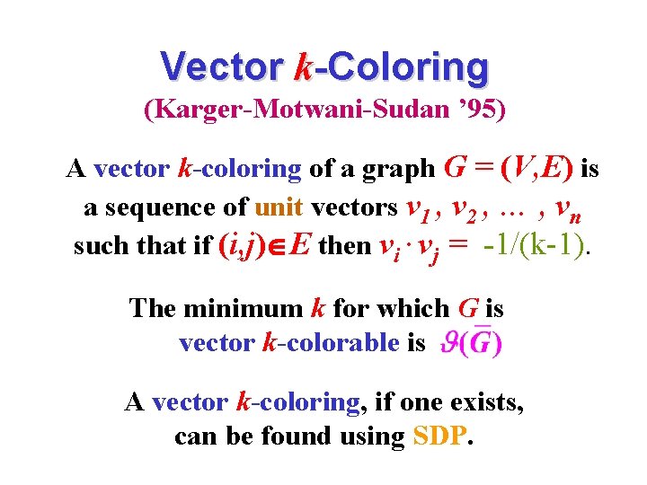 Vector k-Coloring (Karger-Motwani-Sudan ’ 95) A vector k-coloring of a graph G = (V,