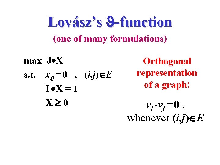 Lovász’s -function (one of many formulations) max J X s. t. xij = 0