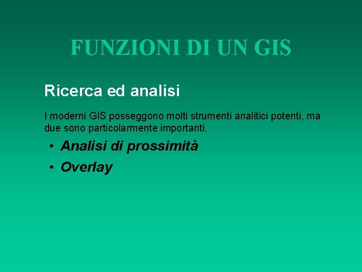 FUNZIONI DI UN GIS Ricerca ed analisi I moderni GIS posseggono molti strumenti analitici