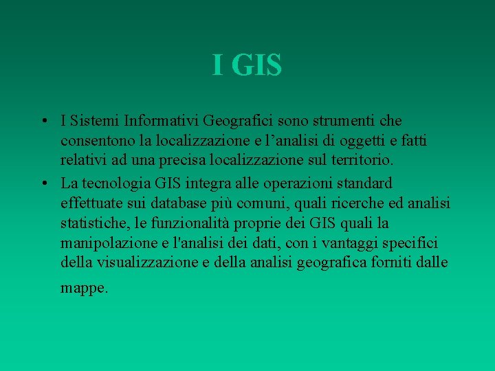 I GIS • I Sistemi Informativi Geografici sono strumenti che consentono la localizzazione e