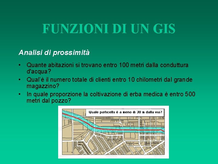 FUNZIONI DI UN GIS Analisi di prossimità • Quante abitazioni si trovano entro 100