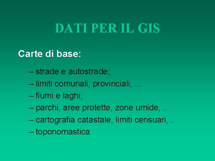 DATI PER IL GIS Carte di base: – strade e autostrade; – limiti comunali,