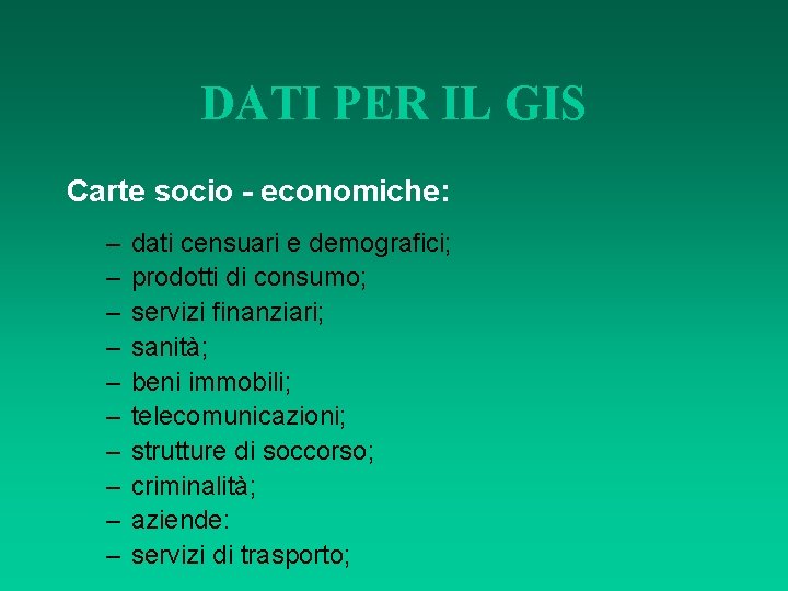 DATI PER IL GIS Carte socio - economiche: – – – – – dati