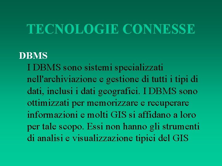 TECNOLOGIE CONNESSE DBMS I DBMS sono sistemi specializzati nell'archiviazione e gestione di tutti i