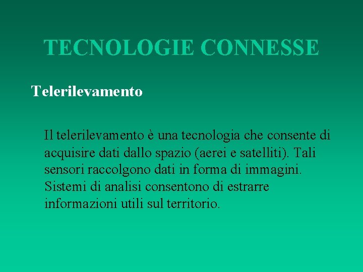 TECNOLOGIE CONNESSE Telerilevamento Il telerilevamento è una tecnologia che consente di acquisire dati dallo