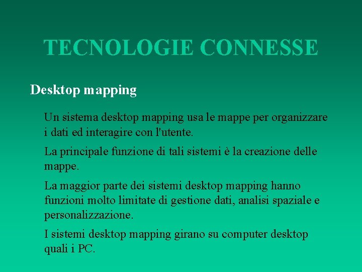 TECNOLOGIE CONNESSE Desktop mapping Un sistema desktop mapping usa le mappe per organizzare i