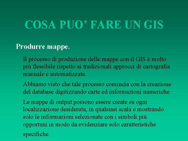 COSA PUO’ FARE UN GIS Produrre mappe. Il processo di produzione delle mappe con