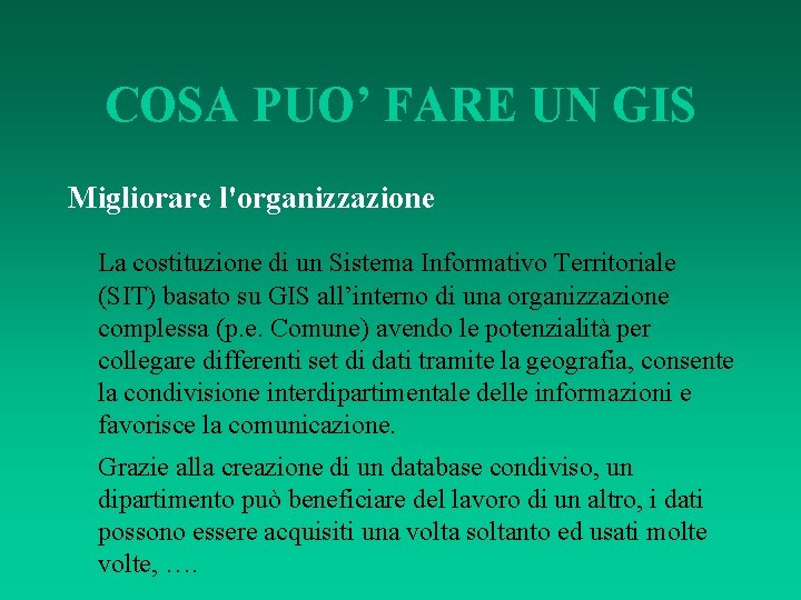 COSA PUO’ FARE UN GIS Migliorare l'organizzazione La costituzione di un Sistema Informativo Territoriale