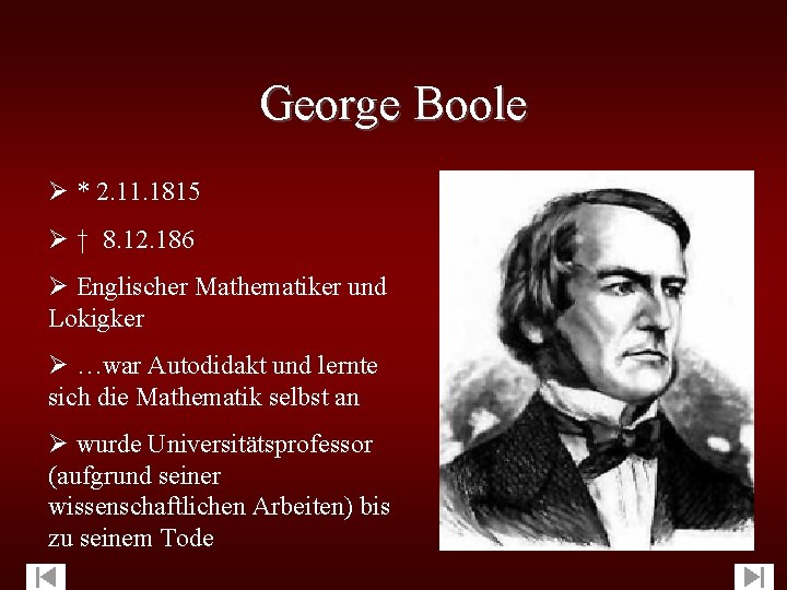 George Boole Ø * 2. 11. 1815 Ø † 8. 12. 186 Ø Englischer