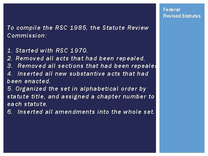 Federal Revised Statutes To compile the RSC 1985, the Statute Review Commission: 1. Started