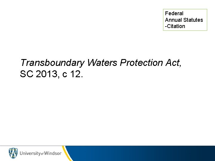 Federal Annual Statutes -Citation Transboundary Waters Protection Act, SC 2013, c 12. 