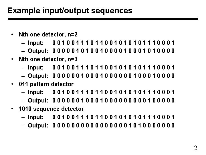 Example input/output sequences • Nth one detector, n=2 – Input: 0 0 1 1
