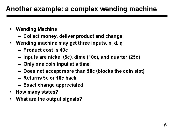 Another example: a complex wending machine • Wending Machine – Collect money, deliver product