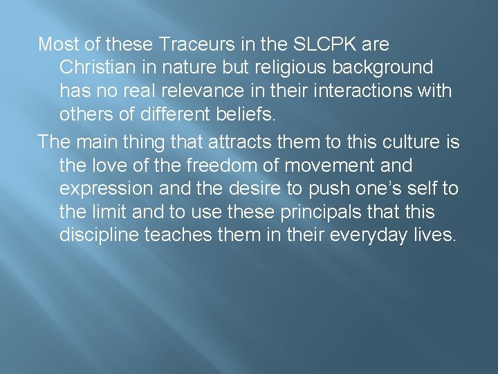 Most of these Traceurs in the SLCPK are Christian in nature but religious background