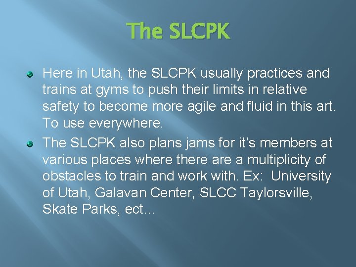 The SLCPK Here in Utah, the SLCPK usually practices and trains at gyms to