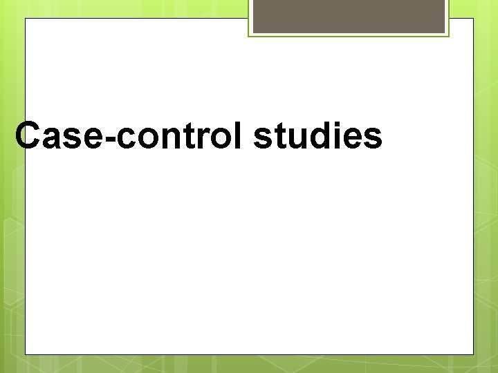 Case-control studies 