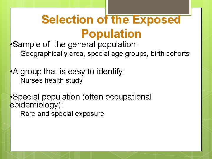 Selection of the Exposed Population • Sample of the general population: Geographically area, special