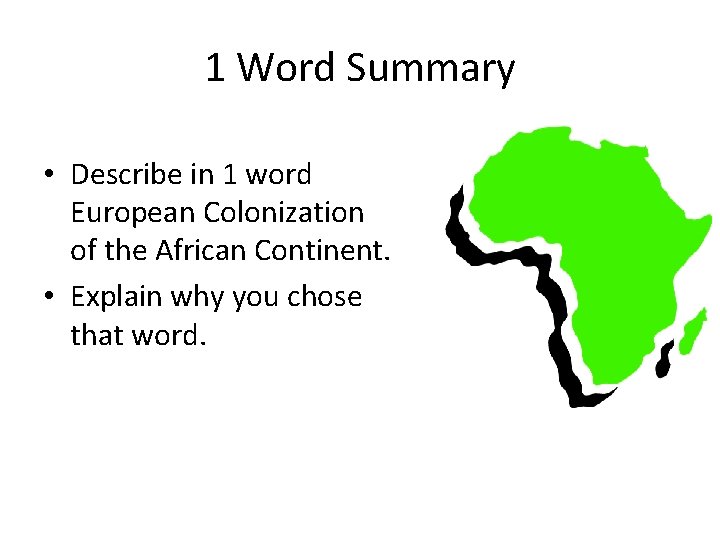 1 Word Summary • Describe in 1 word European Colonization of the African Continent.