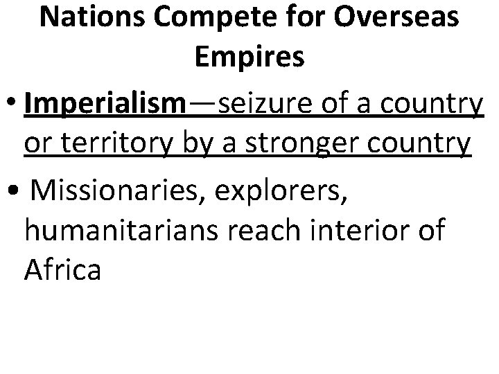 Nations Compete for Overseas Empires • Imperialism—seizure of a country or territory by a
