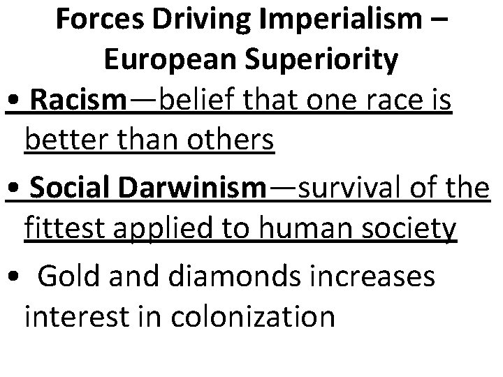 Forces Driving Imperialism – European Superiority • Racism—belief that one race is better than
