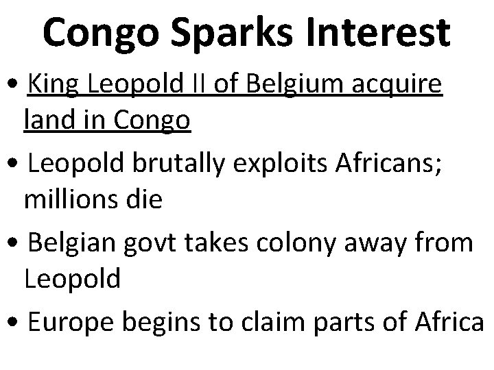 Congo Sparks Interest • King Leopold II of Belgium acquire land in Congo •