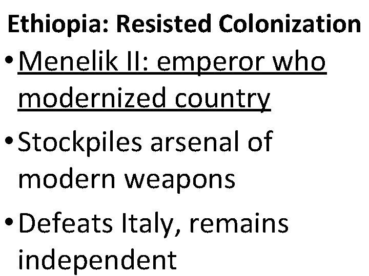 Ethiopia: Resisted Colonization • Menelik II: emperor who modernized country • Stockpiles arsenal of