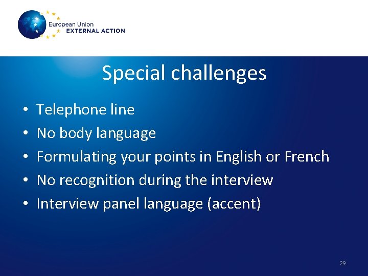 Special challenges • • • Telephone line No body language Formulating your points in