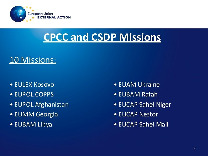 CPCC and CSDP Missions 10 Missions: • EULEX Kosovo • EUPOL COPPS • EUPOL