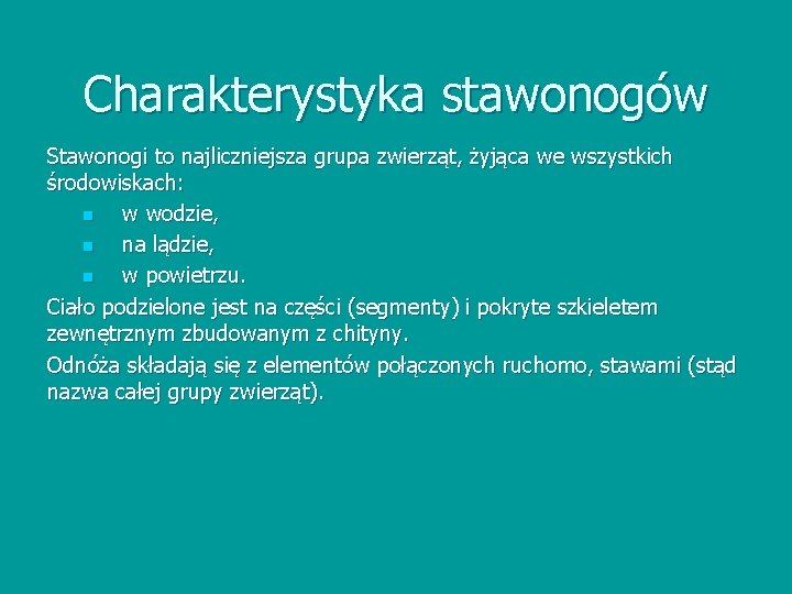 Charakterystyka stawonogów Stawonogi to najliczniejsza grupa zwierząt, żyjąca we wszystkich środowiskach: n w wodzie,