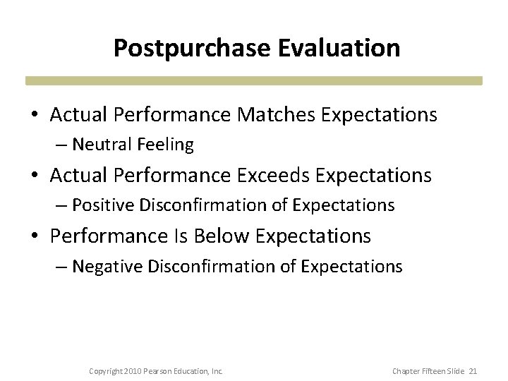 Postpurchase Evaluation • Actual Performance Matches Expectations – Neutral Feeling • Actual Performance Exceeds