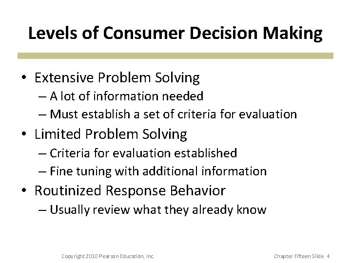 Levels of Consumer Decision Making • Extensive Problem Solving – A lot of information