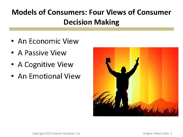 Models of Consumers: Four Views of Consumer Decision Making • • An Economic View